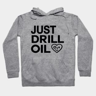 Just Drill Oil , Just Stop Oil Save the Earth Hoodie